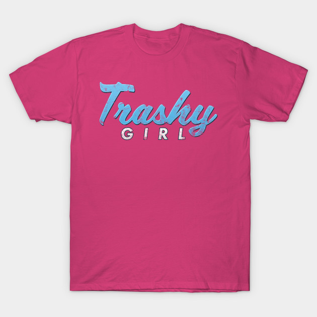 Funny TRASHY GIRL Distressed Graphic Shirt Humor & Novelty